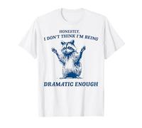 Onestamente Non Penso di Essere Abbastanza drammatico Raccoon Maglietta
