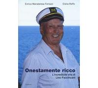 Onestamente ricco. L'incredibile vita di Lino Faccincani