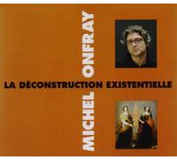 Onfray, Michel - La Deconstruction Existentielle