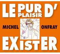 Onfray, Michel - Le Pur Plaisir D'Exister-Conferences De Michel Onf