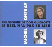 Onfray, Michel - Philosophie De Don Quichotte: Le réel n'a pas eu lieu