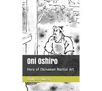 Oni Oshiro: Hero of Okinawan Martial Art