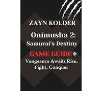 Onimusha 2: Samurai’s Destiny Game Guide: Vengeance Awaits Rise, Fight, Conquer