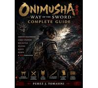 Onimusha: Way of the Sword Complete Guide: Complete Walkthrough, Combat Strategies, Boss Battles, Weapons, Quests, Secrets & 100% Completion