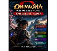 Onimusha: Way of the Sword - Spielerleitfaden: Ein unabhängiger Leitfaden zu Kampf, Erkundung, Bossstrategien, Sammelobjekten, Verbesserungen, Geheimnissen und vollständigem Gameplay
