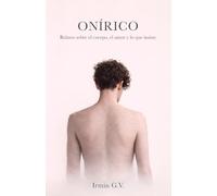 ONÍRICO: Relatos sobre el cuerpo, el amor y lo que insiste