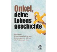 Onkel, deine Lebensgeschichte: Ein geführtes Erinnerungstagebuch, um seine Erinnerungen, seine Liebe und sein Vermächtnis zu teilen