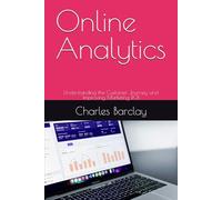 Online Analytics: Understanding the Customer Journey and Improving Marketing ROI