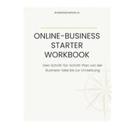 Online-Business Starter Workbook: Dein Schritt-für-Schritt-Plan von der Business-Idee bis zur Umsetzung
