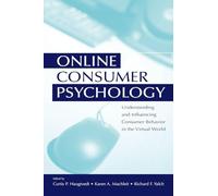 Online Consumer Psychology: Understanding and Influencing Consumer Behavior in the Virtual World