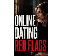 Online Dating Red Flags: A Woman’s Guide to Avoiding Scams, Manipulation, and Toxic Relationships