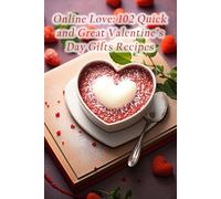 Online Love: 102 Quick and Great Valentine's Day Gifts Recipes
