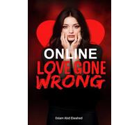 Online Love Gone Wrong: 100 True Stories of Digital Romance and Deception