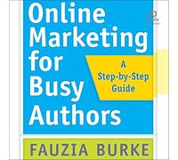 Online Marketing for Busy Authors: A Step-By-Step Guide