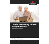 Online marketing for the 50+ generation: With a focus on websites