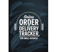 Online Order And Delivery Tracker: Small Business Logbook for Ecommerce Orders, Deliveries & Customer Details | Two Entries Per Page| 120 page