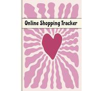 Online Shopping Tracker: Simple Purchase Log Book to Record Your Precious Goodies That Arrive in the Mail