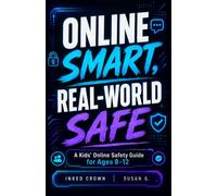 Online Smart, Real-World Safe | A Kids’ Online Safety Guide for Ages 8-12 About: About Gaming Chats, Messages, Strangers, Scams, Cyberbullying, ... Social Media Smarts, & Speaking Up