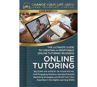 Online Tutoring: The Ultimate Guide to Creating a Profitable Online Tutoring Business