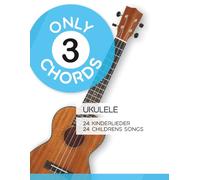 Only 3 Chords - Ukulele - 24 Kinderlieder / 24 Childrens Songs