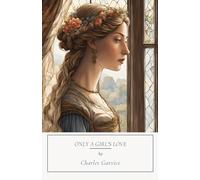 Only A Girl's Love: A Classic Victorian Love Story, Unabridged