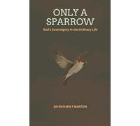 Only A Sparrow: God's Sovereignty in the Ordinary Life