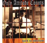 Only Attitude Counts - Hard to Swallow