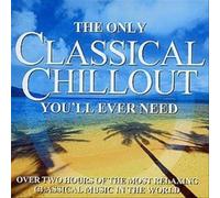 Only Classical Chillout Album You'll Ever Need - Only Classical Chillout Album You'll Ever Need (2 CD)