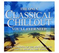 Only Classical Chillout Album You'll Ever Need - Only Classical Chillout Album You'll Ever Need (2 CD)