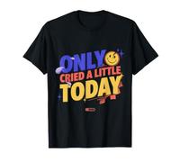 Only Cried A Little Today Emotions Feelings Expression |- Maglietta