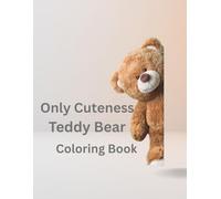 Only Cuteness Teddy Bear Coloring Book