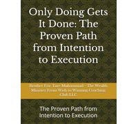 Only Doing Gets It Done: The Proven Path from Intention to Execution: The Proven Path from Intention to Execution