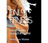 ONLY FITNESS: Matter Over Mind; Keeping It All Together