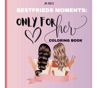 Only For Her: Bestfriends MOments Coloring Book: Celebrate Friendship with Fun & Creativity
