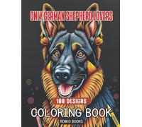Only German Shepherd Lovers Coloring Book: Relaxing and Fun Illustrations for Alsatian Dog Lovers, Stress Relief, Mindfulness, and Creativity, Perfect ... Teens, and Kids Who Adore German Shepherds