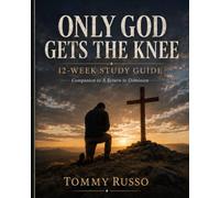 Only God Gets The Knee: 12-Week Study Guide