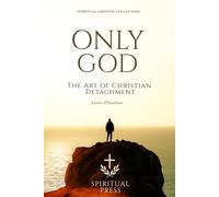 Only God: The Art of Christian Detachment