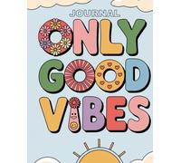 ONLY GOOD VIBES: Journal - Gift for loved ones