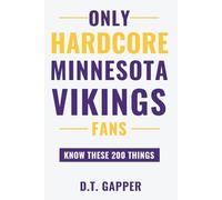 Only HARDCORE Minnesota Vikings Fans Know These 200 Things: Deep-Cut Trivia, Hidden Stories, and Surprising Facts from Every Era of Minnesota Vikings History