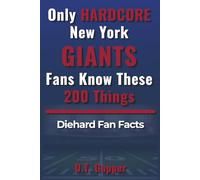 Only HARDCORE New York Giants Fans Know These 200 Things: Deep-Cut Trivia, Hidden Stories, and Surprising Facts from Every Era of New York Giants History