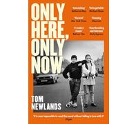 Only Here, Only Now: The funny, moving and original debut from award-winning author Tom Newlands