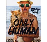 Only human. Ediz. illustrata [Lingua inglese]: Photographs by Martin Parr