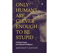 Only Humans Are Clever Enough to Be Stupid