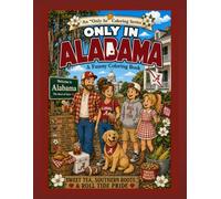 Only in Alabama: A Funny Coloring Book: Sweet Tea, Southern Roots & Roll Tide Pride