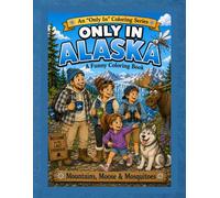 Only in Alaska: A Funny Coloring Book: Mountains, Moose & Mosquitoes