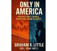 Only in America: Predicting Chaos, Profiting from Clarity: Predicting Chaos, Profiting from Clarity