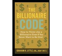 Only In America: The Billionaire Code: How To Think Like A Billionaire (Even If You Never Want To Be One)