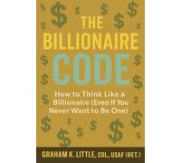 Only In America: The Billionaire Code: How To Think Like A Billionaire (Even If You Never Want To Be One)