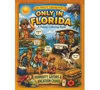 Only in Florida: A Funny Coloring Book: Humidity, Gators & Vacation Chaos