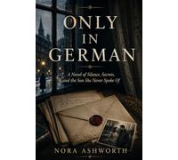 Only in German: A Novel of Silence, Secrets, and the Son She Never Spoke Of